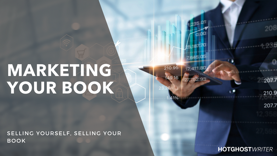 Marketing Your Book: Selling Your Book By Selling Yourself