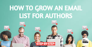 How to Grow a Reader Email List for Publishers and Authors, Step-By-Step